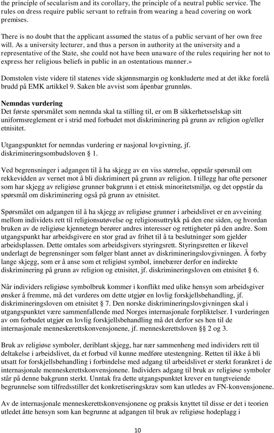 As a university lecturer, and thus a person in authority at the university and a representative of the State, she could not have been unaware of the rules requiring her not to express her religious