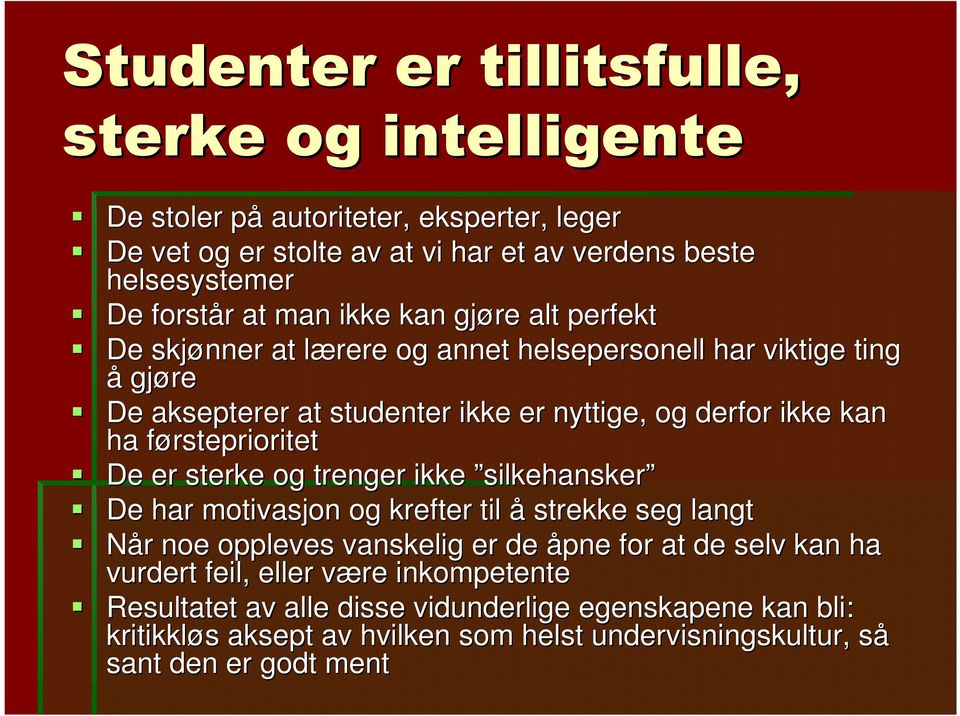 førsteprioritetf De er sterke og trenger ikke silkehansker De har motivasjon og krefter til å strekke seg langt Når r noe oppleves vanskelig er de åpne for at de selv kan ha