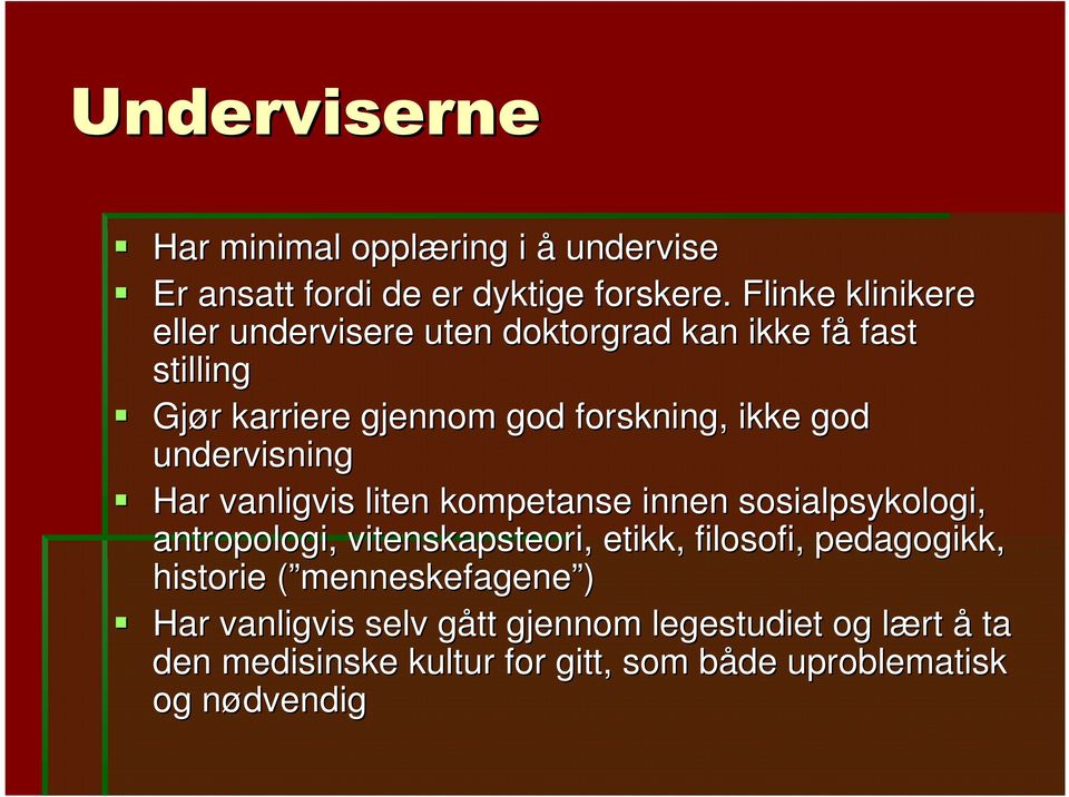 undervisning Har vanligvis liten kompetanse innen sosialpsykologi, antropologi, vitenskapsteori, etikk, filosofi, pedagogikk,