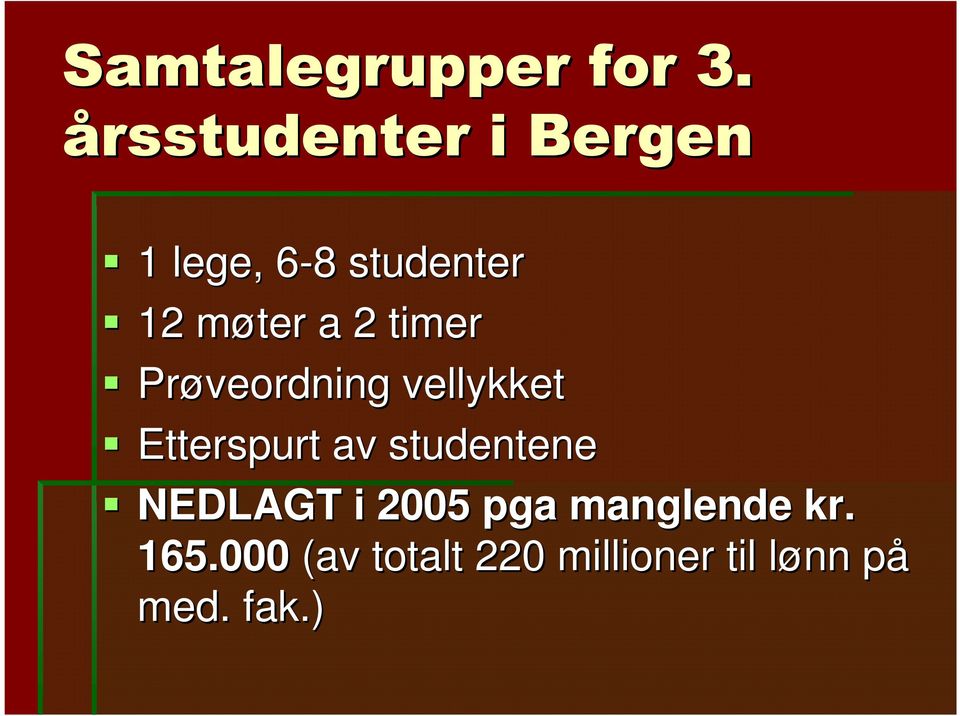 a 2 timer Prøveordning vellykket Etterspurt av studentene