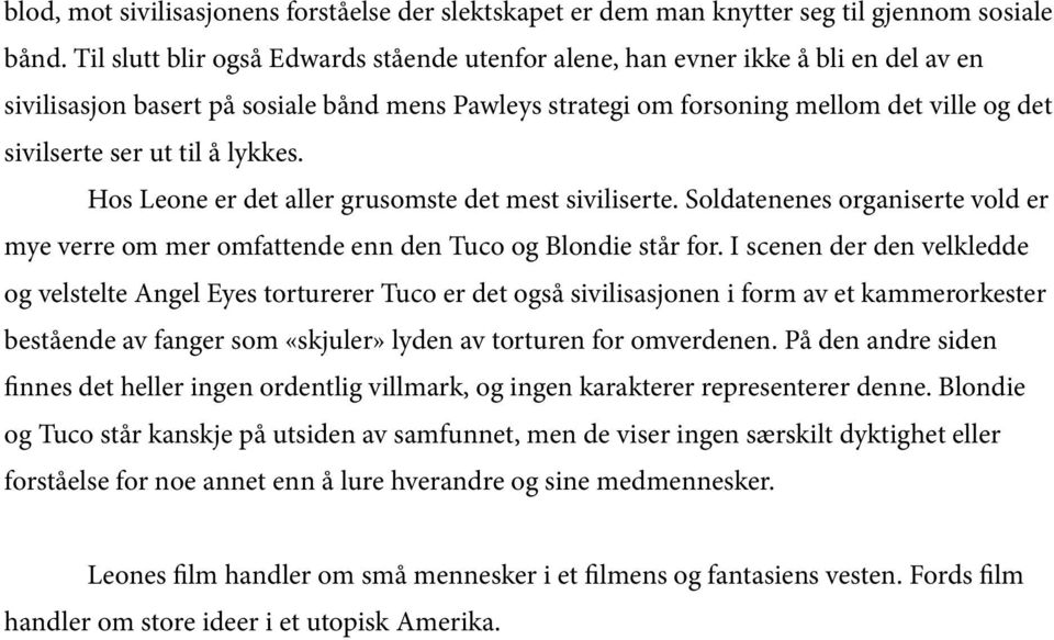 til å lykkes. Hos Leone er det aller grusomste det mest siviliserte. Soldatenenes organiserte vold er mye verre om mer omfattende enn den Tuco og Blondie står for.