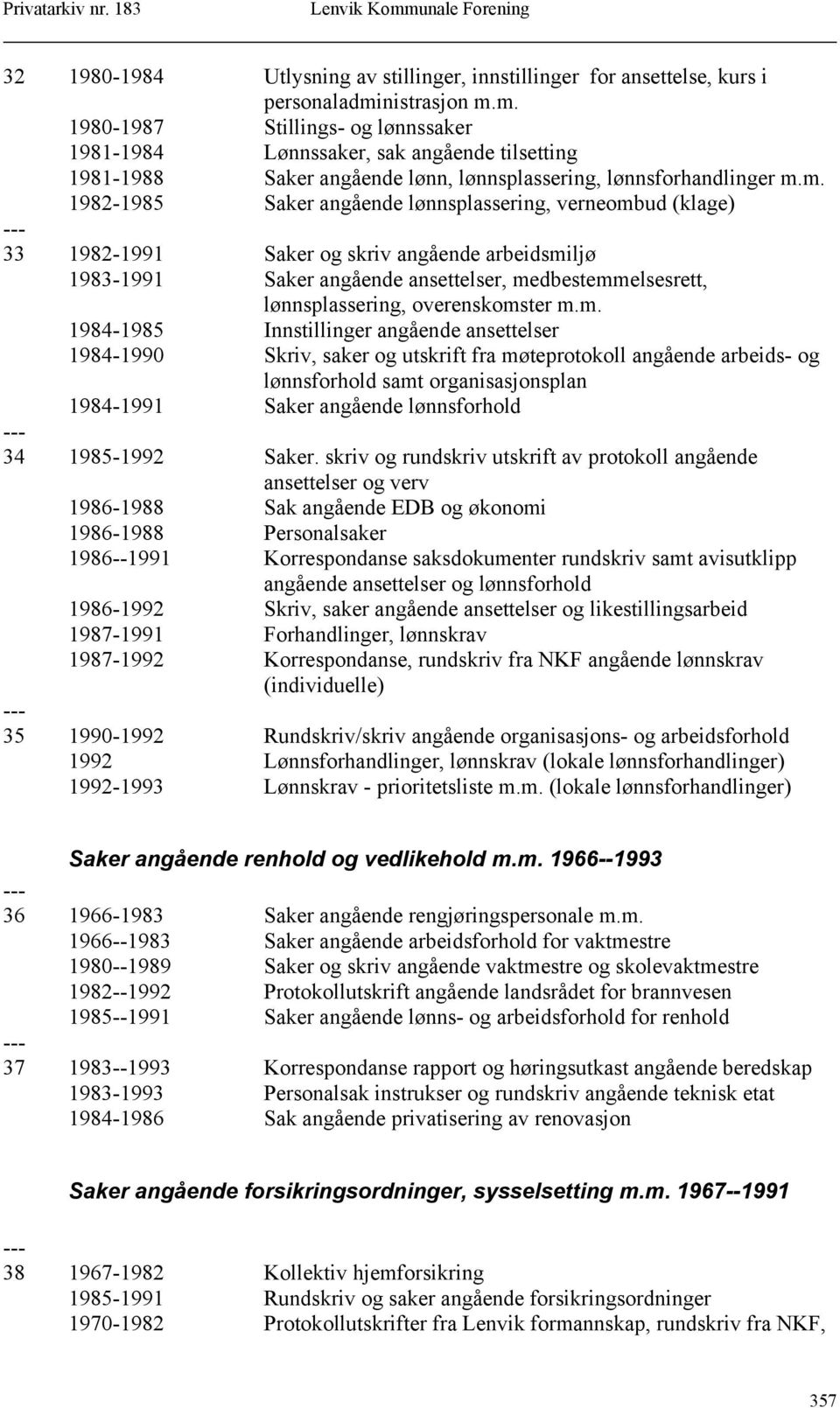 m. 1980-1987 Stillings- og lønnssaker 1981-1984 Lønnssaker, sak angående tilsetting 1981-1988 Saker angående lønn, lønnsplassering, lønnsforhandlinger m.m. 1982-1985 Saker angående lønnsplassering,