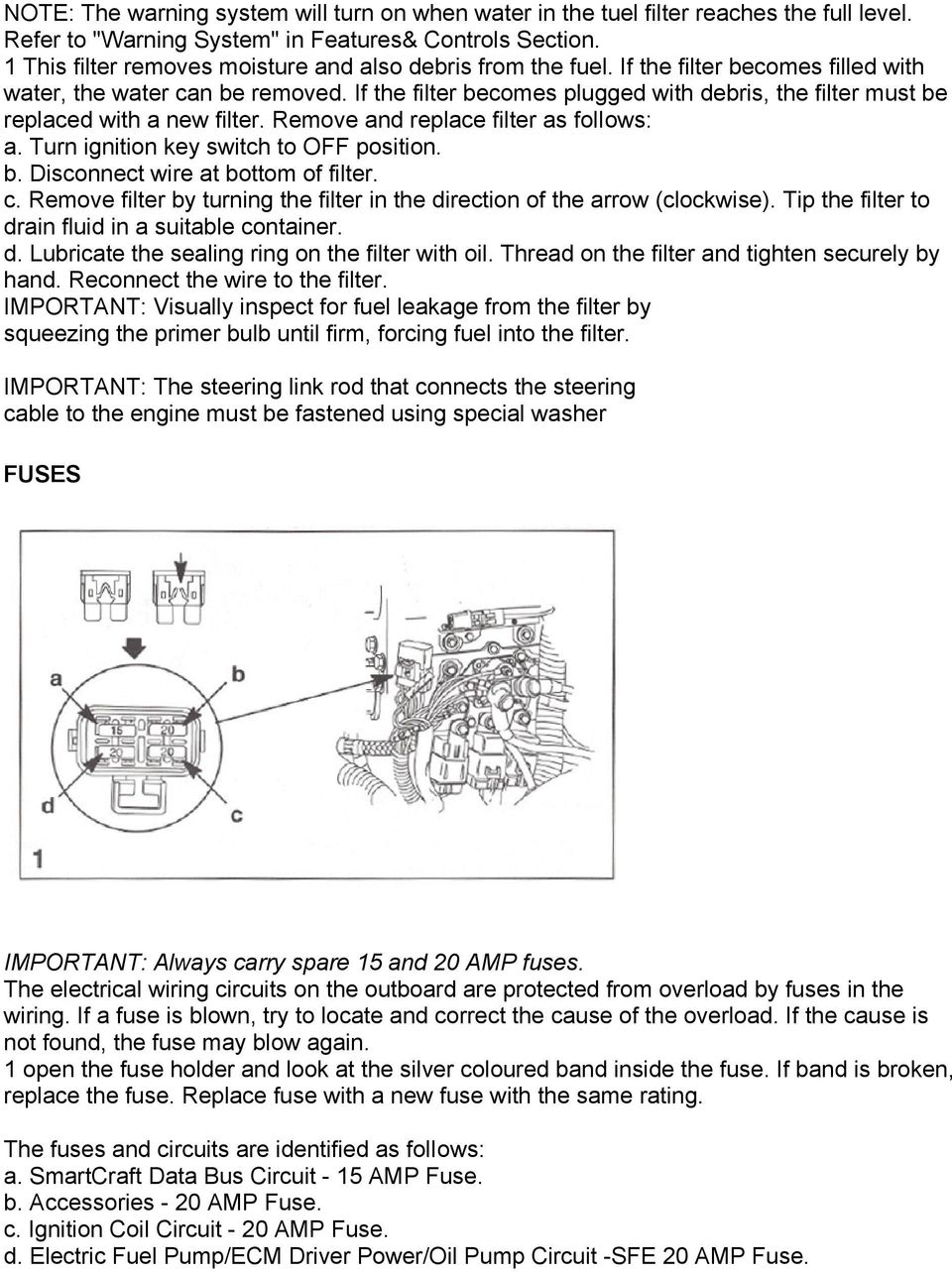 If the filter becomes plugged with debris, the filter must be replaced with a new filter. Remove and replace filter as foliows: a. Turn ignition key switch to OFF position. b. Disconnect wire at bottom of filter.