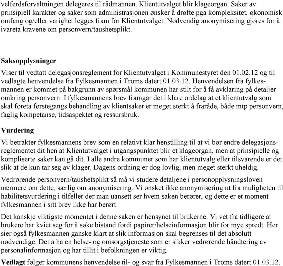 Nødvendig anonymisering gjøres for å ivareta kravene om personvern/taushetsplikt. Saksopplysninger Viser til vedtatt delegasjonsreglement for Klientutvalget i Kommunestyret den 01.02.