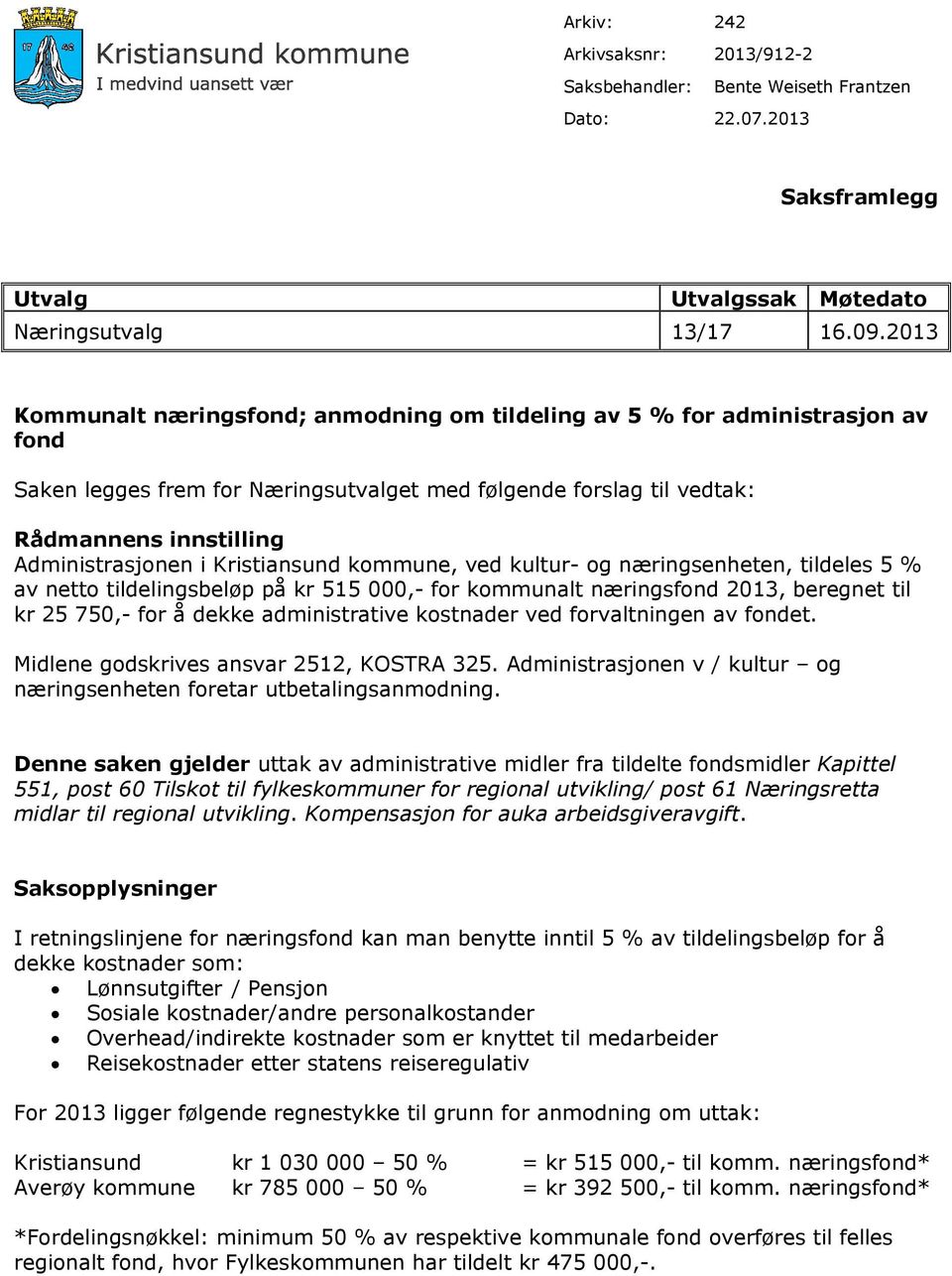 Kristiansund kommune, ved kultur- og næringsenheten, tildeles 5 % av netto tildelingsbeløp på kr 515 000,- for kommunalt næringsfond 2013, beregnet til kr 25 750,- for å dekke administrative