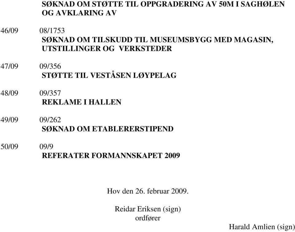 VESTÅSEN LØYPELAG 48/09 09/357 REKLAME I HALLEN 49/09 09/262 SØKNAD OM ETABLERERSTIPEND 50/09