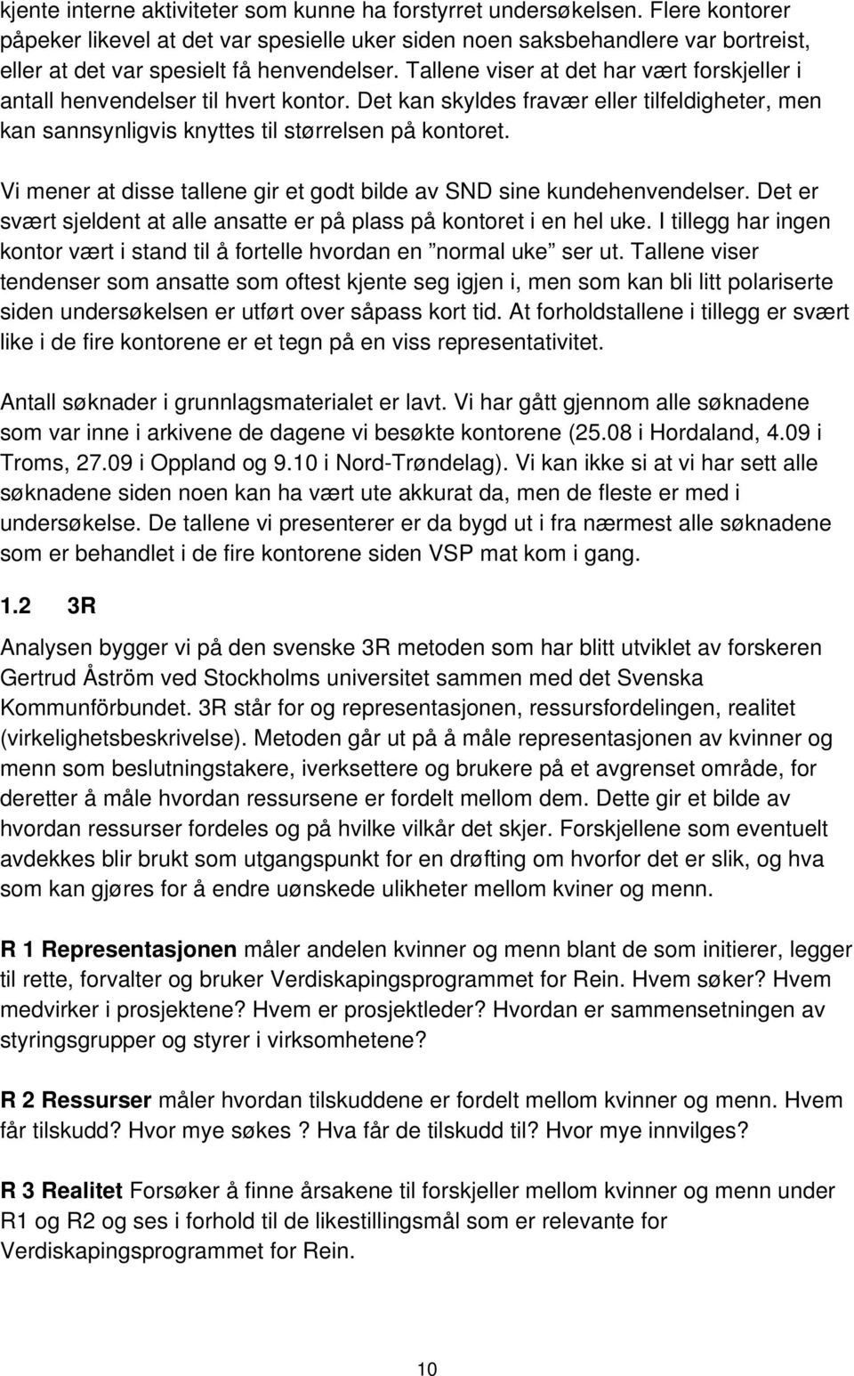 Tallene viser at det har vært forskjeller i antall henvendelser til hvert kontor. Det kan skyldes fravær eller tilfeldigheter, men kan sannsynligvis knyttes til størrelsen på kontoret.