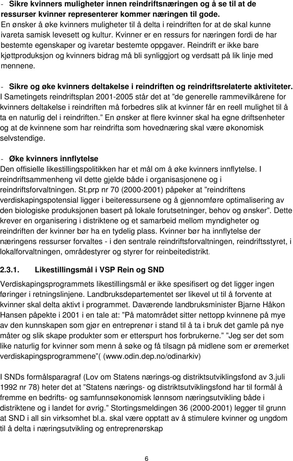 Kvinner er en ressurs for næringen fordi de har bestemte egenskaper og ivaretar bestemte oppgaver.