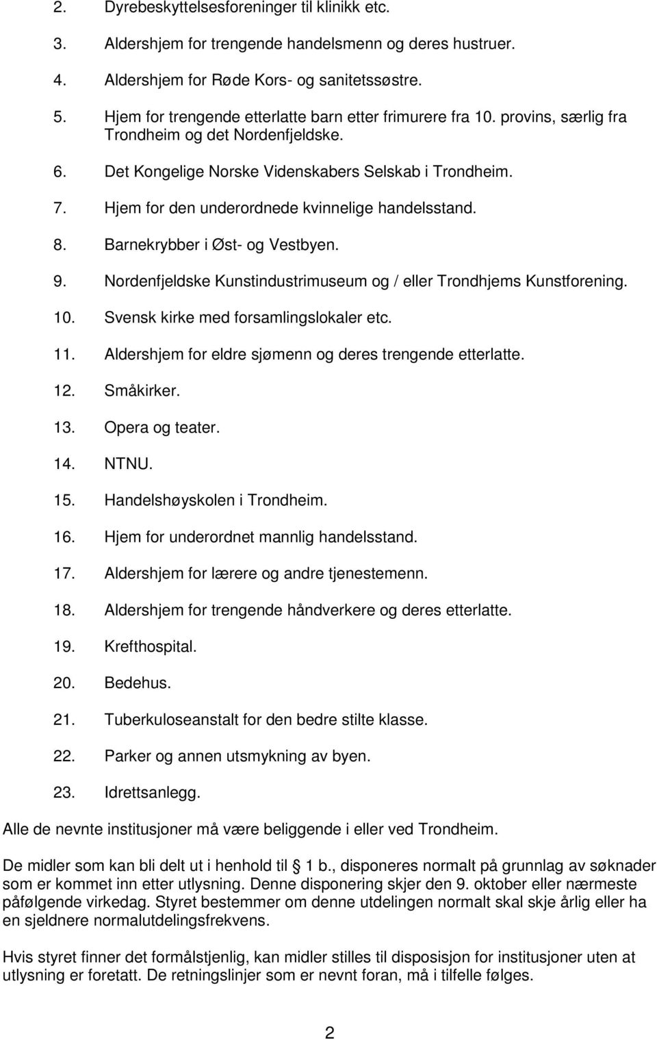 Hjem for den underordnede kvinnelige handelsstand. 8. Barnekrybber i Øst- og Vestbyen. 9. Nordenfjeldske Kunstindustrimuseum og / eller Trondhjems Kunstforening. 10.