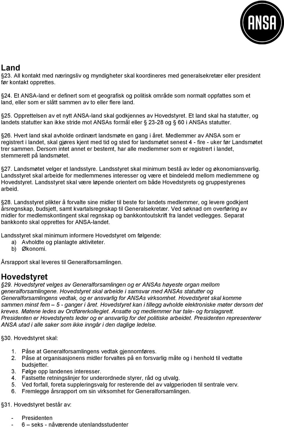 Opprettelsen av et nytt ANSA-land skal godkjennes av Hovedstyret. Et land skal ha statutter, og landets statutter kan ikke stride mot ANSAs formål eller 23-28 og 60 i ANSAs statutter. 26.