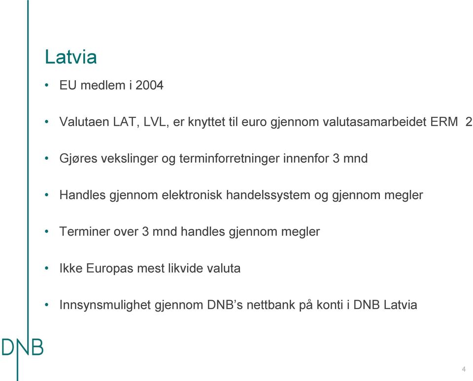 elektronisk handelssystem og gjennom megler Terminer over 3 mnd handles gjennom megler