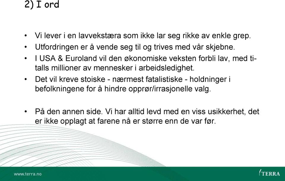 I USA & Euroland vil den økonomiske veksten forbli lav, med titalls millioner av mennesker i arbeidsledighet.