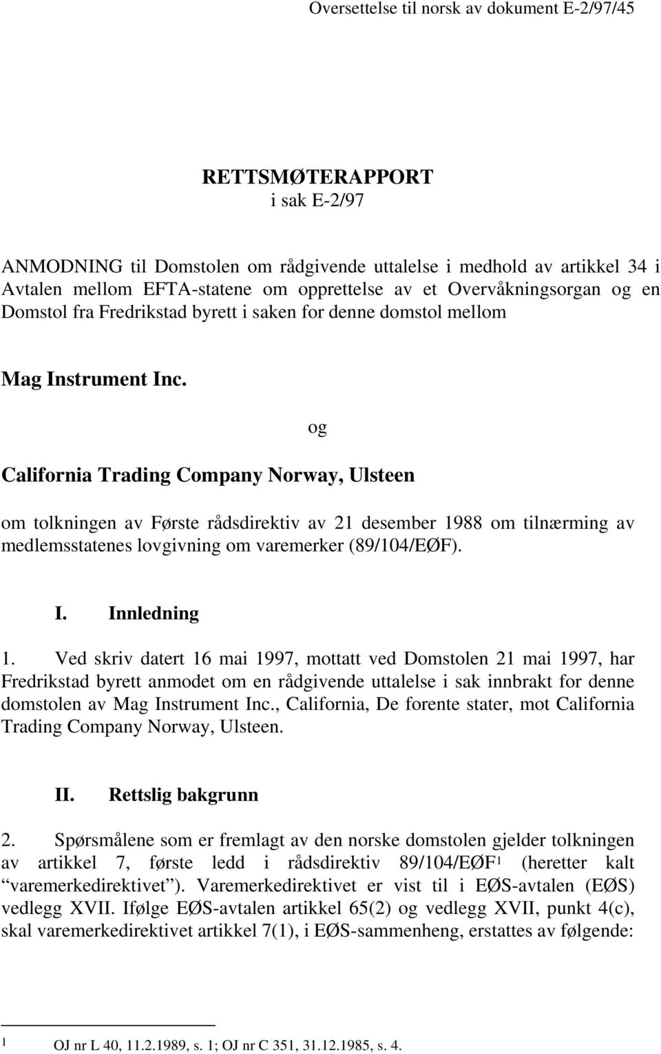 California Trading Company Norway, Ulsteen og om tolkningen av Første rådsdirektiv av 21 desember 1988 om tilnærming av medlemsstatenes lovgivning om varemerker (89/104/EØF). I. Innledning 1.