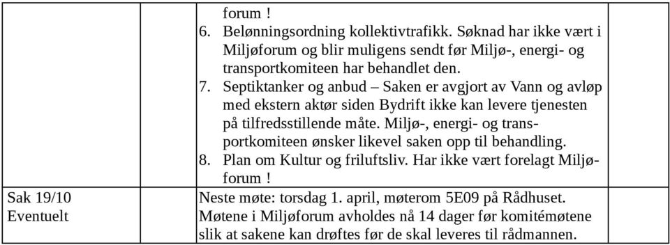 Septiktanker og anbud Saken er avgjort av Vann og avløp med ekstern aktør siden Bydrift ikke kan levere tjenesten på tilfredsstillende måte.