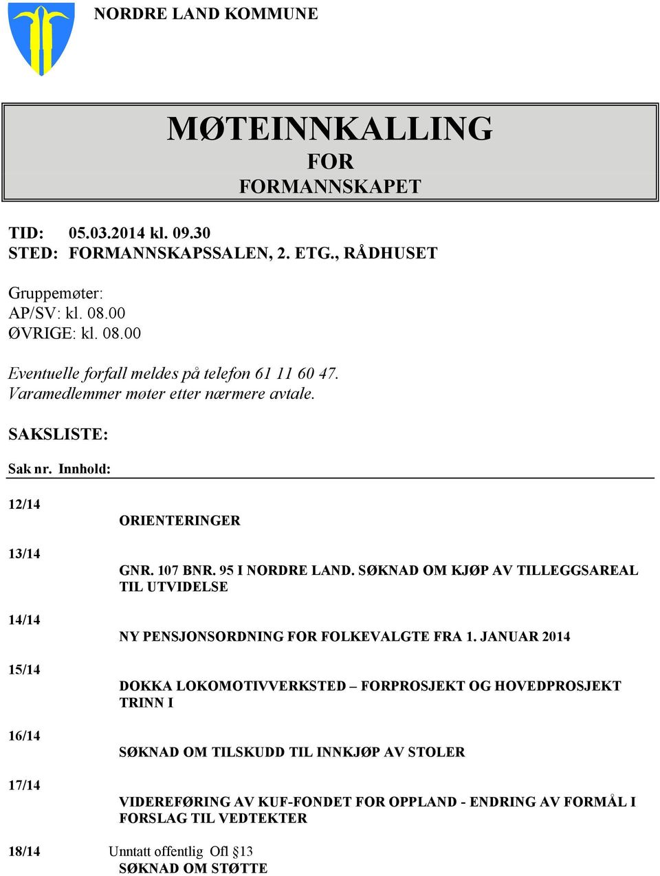 Innhold: 12/14 13/14 14/14 15/14 16/14 17/14 ORIENTERINGER GNR. 107 BNR. 95 I NORDRE LAND.