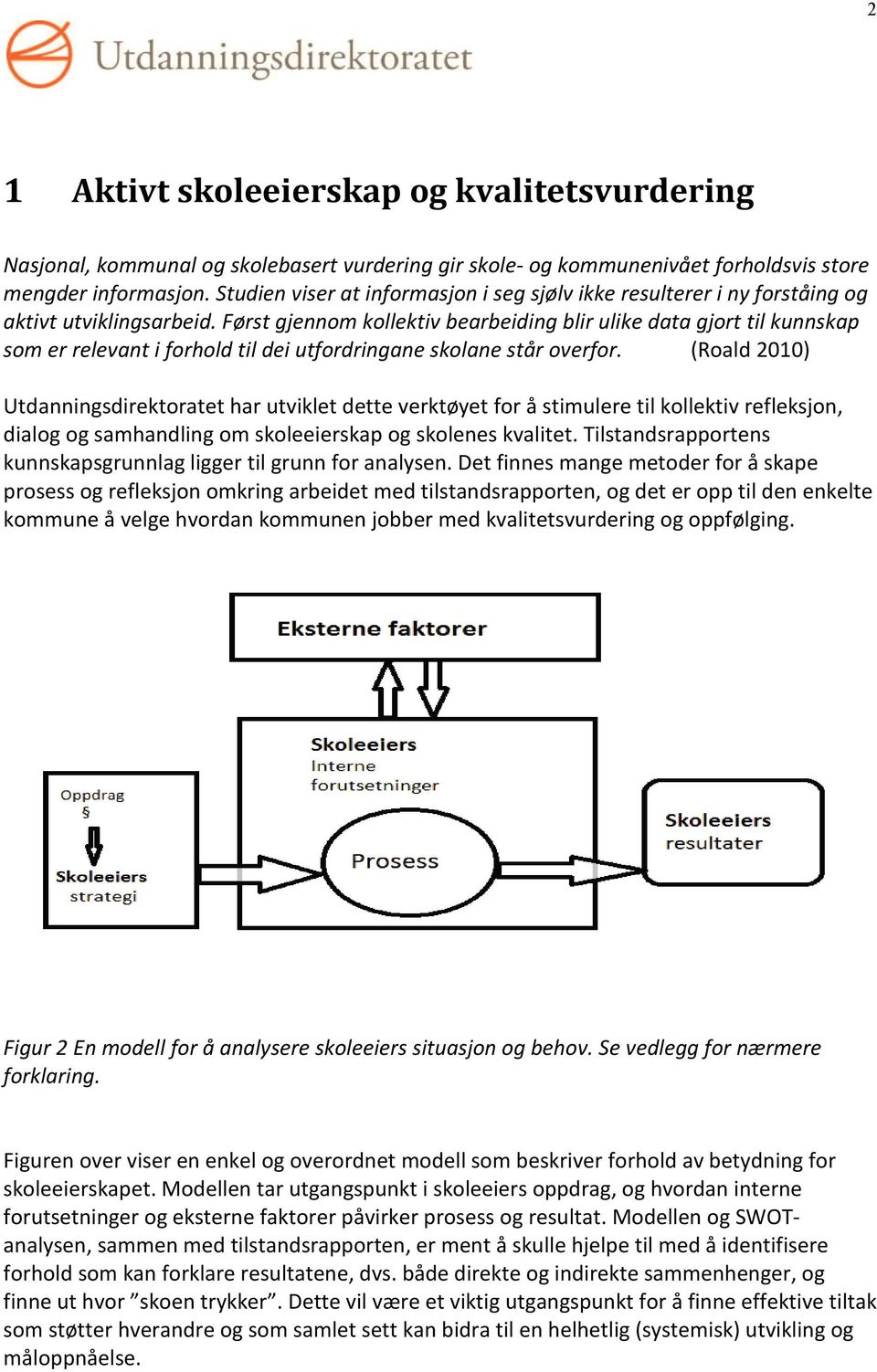 Først gjennom kollektiv bearbeiding blir ulike data gjort til kunnskap som er relevant i forhold til dei utfordringane skolane står overfor.