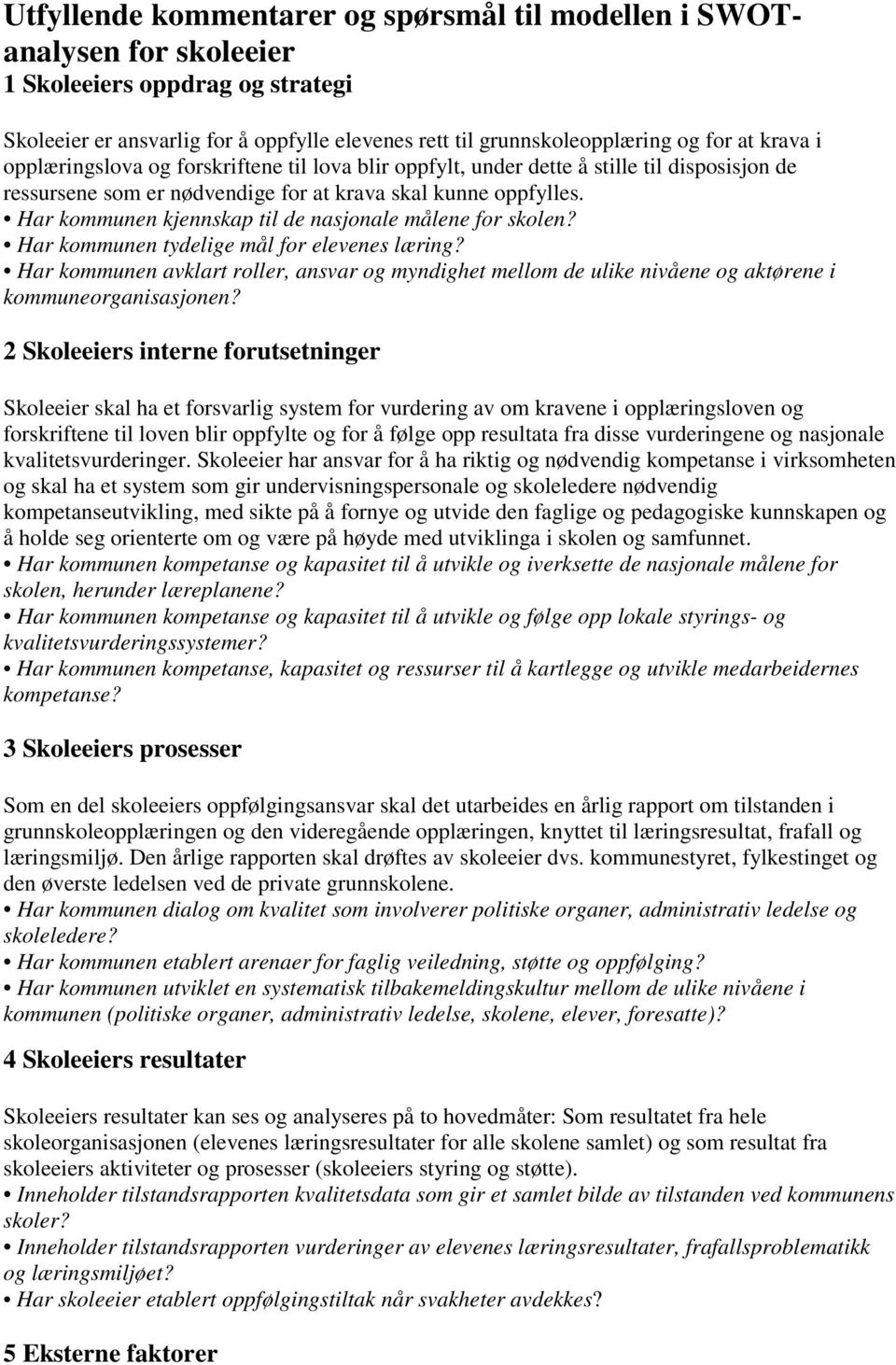 Har kommunen kjennskap til de nasjonale målene for skolen? Har kommunen tydelige mål for elevenes læring?