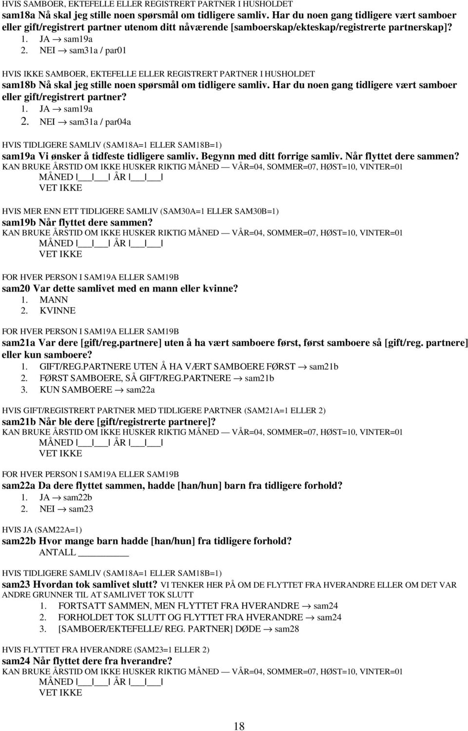 sam19a sam31a / par01 HVIS IKKE SAMBOER, EKTEFELLE ELLER REGISTRERT PARTNER I HUSHOLDET sam18b Nå skal jeg stille noen spørsmål om tidligere samliv.