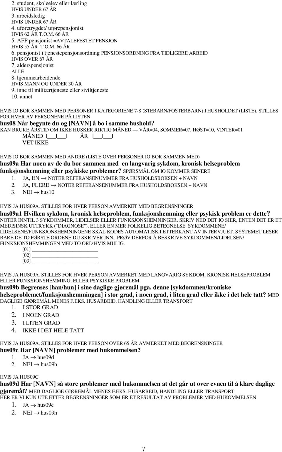 inne til militærtjeneste eller siviltjeneste 10. annet HVIS IO BOR SAMMEN MED PERSONER I KATEGORIENE 7-8 (STEBARN/FOSTERBARN) I HUSHOLDET (LISTE).