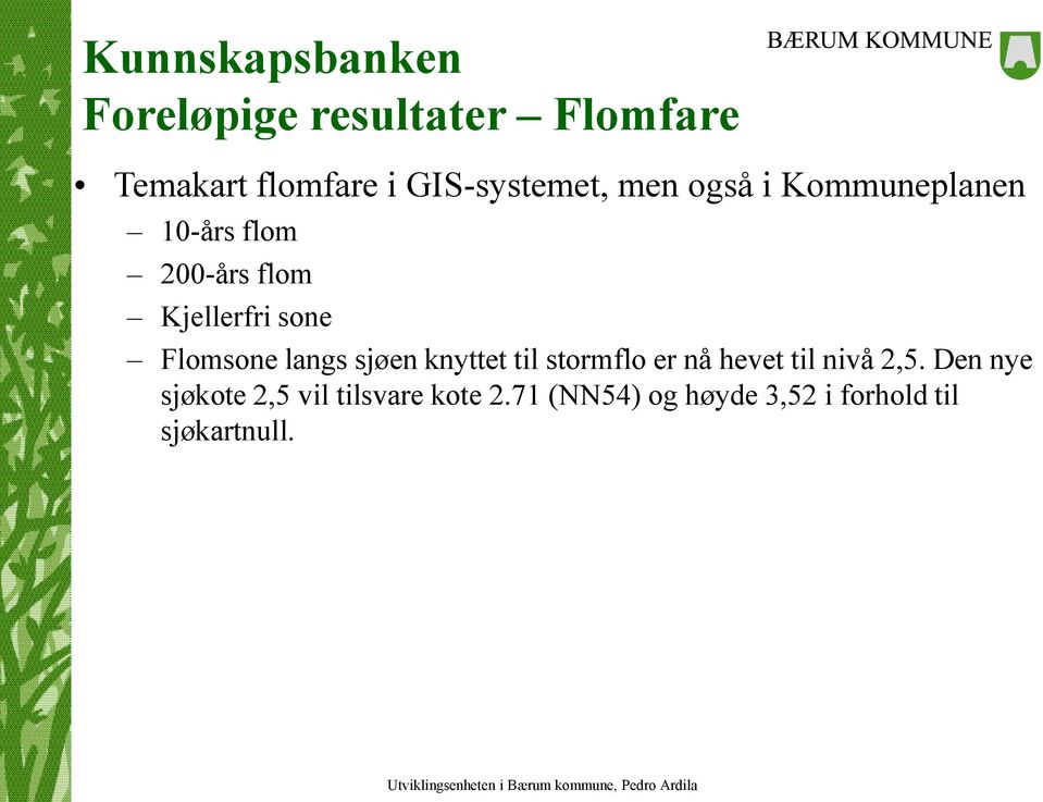 sone Flomsone langs sjøen knyttet til stormflo er nå hevet til nivå 2,5.