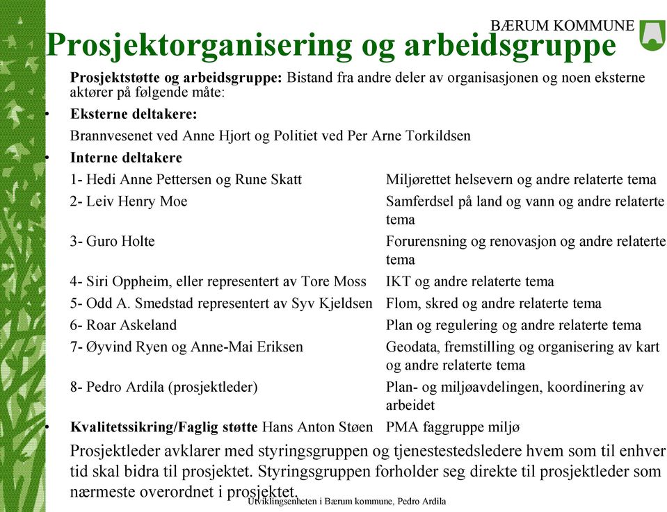 relaterte tema 3- Guro Holte Forurensning og renovasjon og andre relaterte tema 4- Siri Oppheim, eller representert av Tore Moss IKT og andre relaterte tema 5- Odd A.