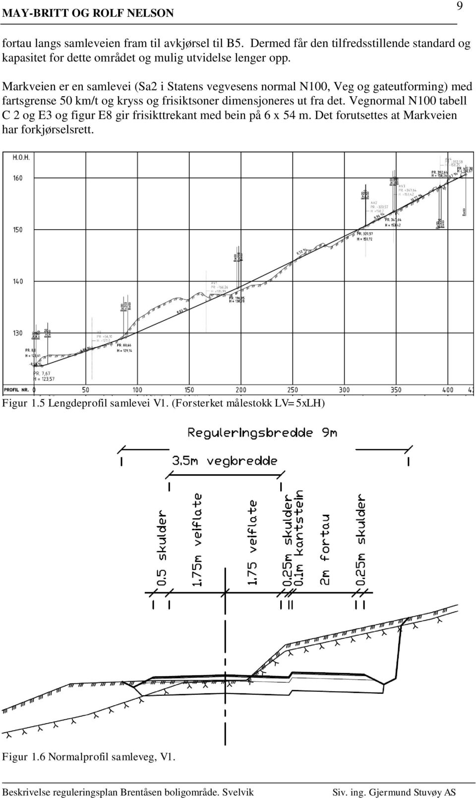 Markveien er en samlevei (Sa2 i Statens vegvesens normal N100, Veg og gateutforming) med fartsgrense 50 km/t og kryss og frisiktsoner