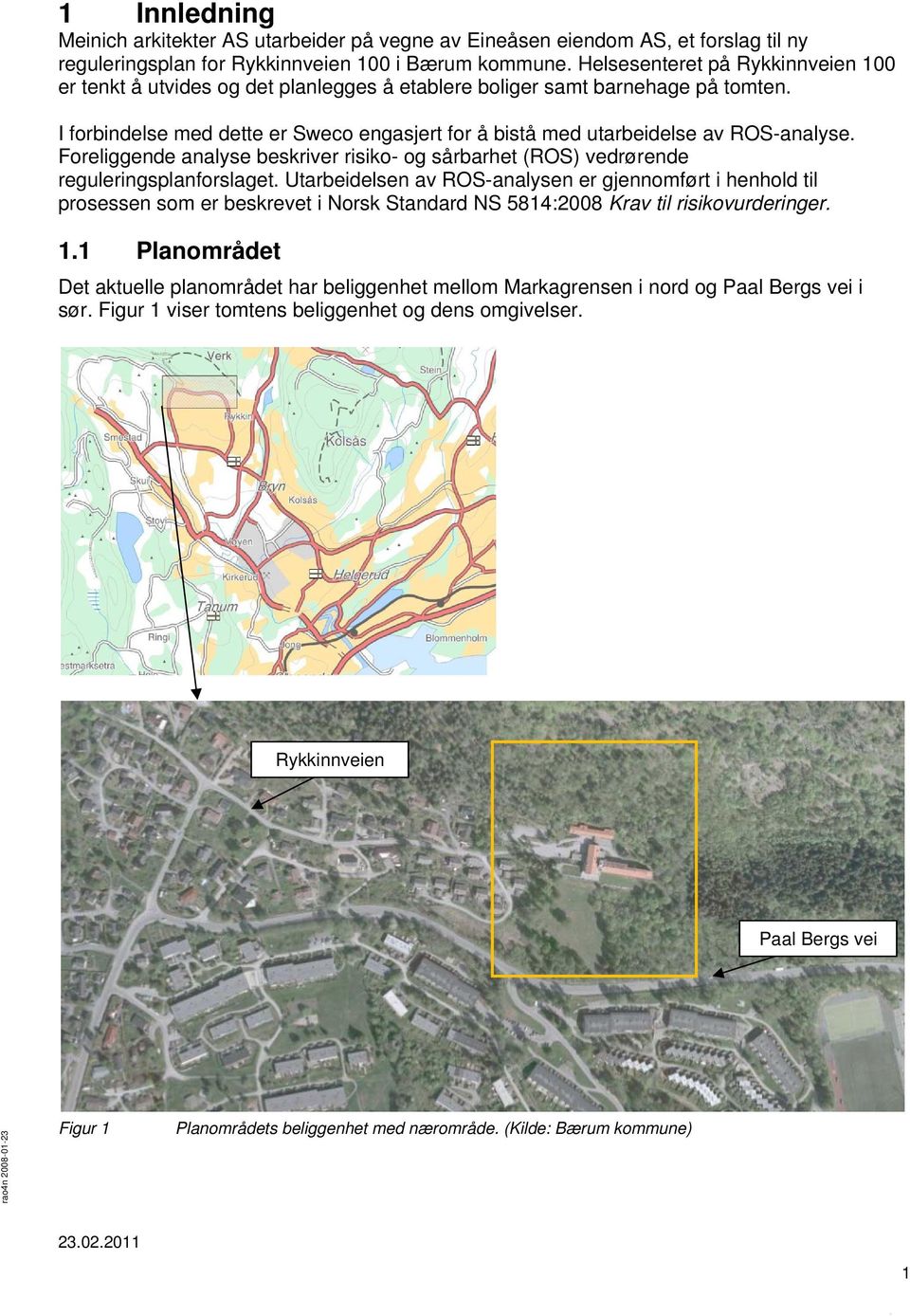 I forbindelse med dette er Sweco engasjert for å bistå med utarbeidelse av ROS-analyse. Foreliggende analyse beskriver risiko- og sårbarhet (ROS) vedrørende reguleringsplanforslaget.