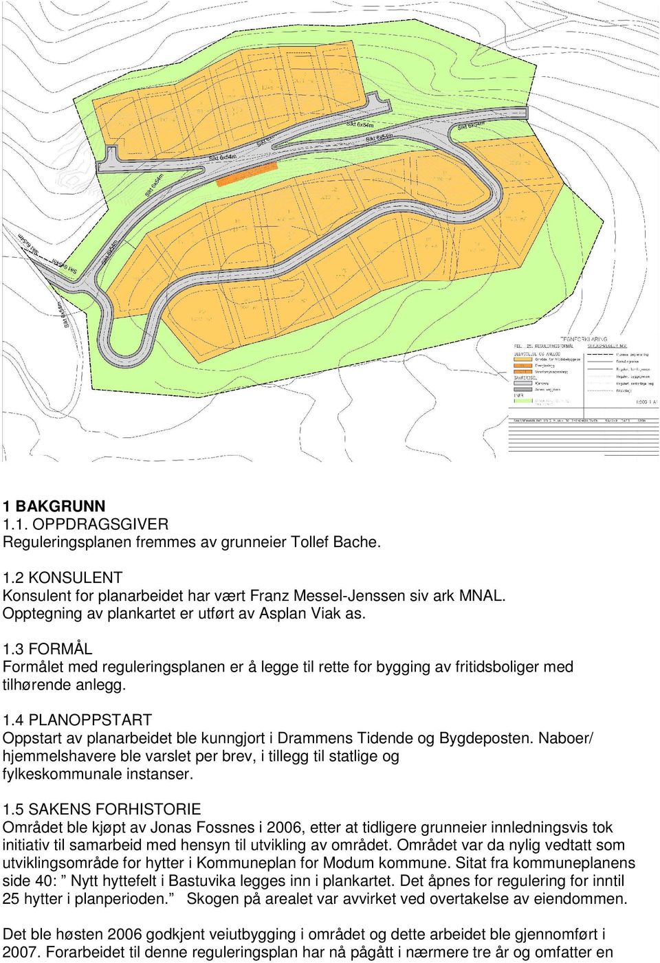 Naboer/ hjemmelshavere ble varslet per brev, i tillegg til statlige og fylkeskommunale instanser. 1.