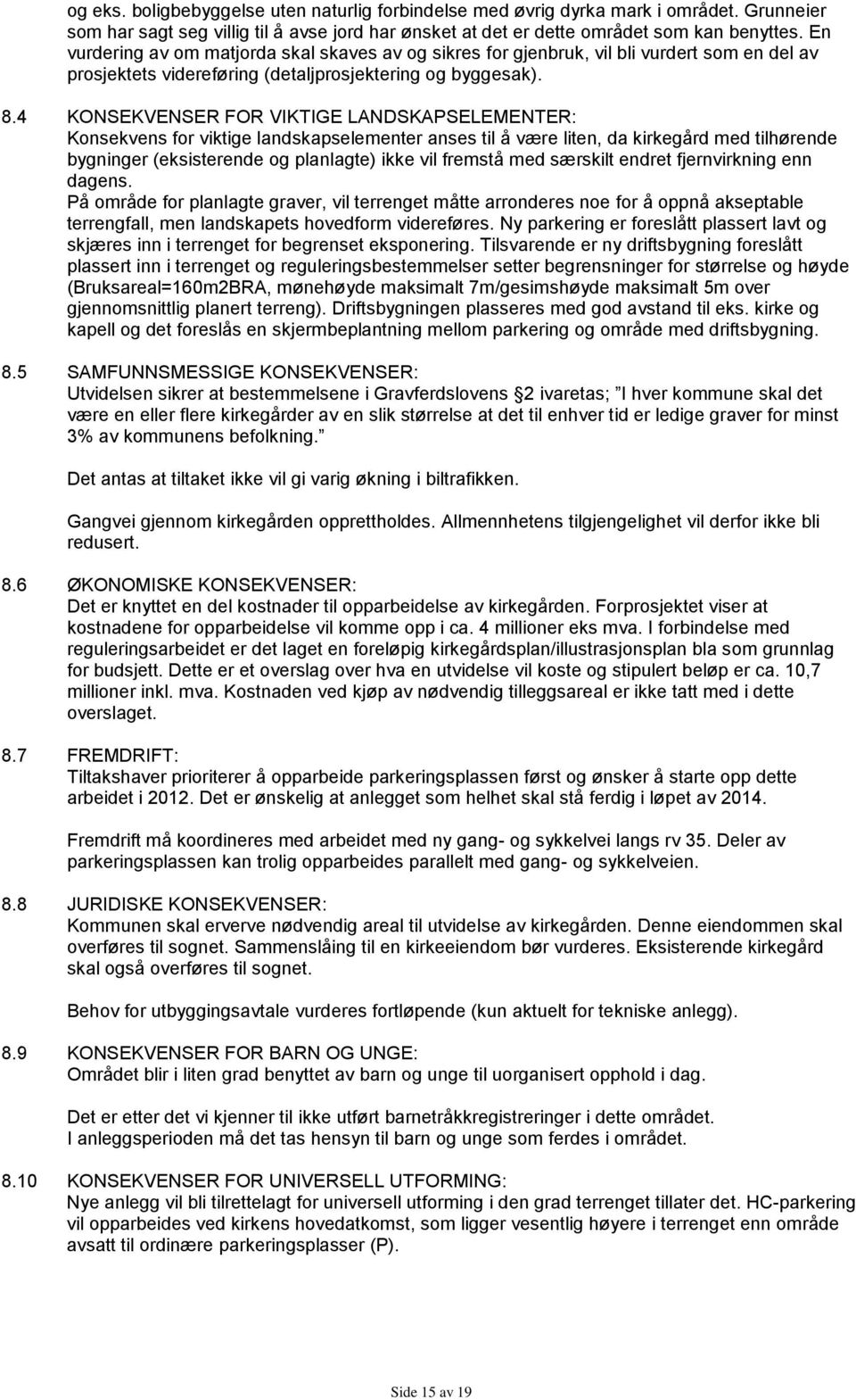 4 KONSEKVENSER FOR VIKTIGE LANDSKAPSELEMENTER: Konsekvens for viktige landskapselementer anses til å være liten, da kirkegård med tilhørende bygninger (eksisterende og planlagte) ikke vil fremstå med