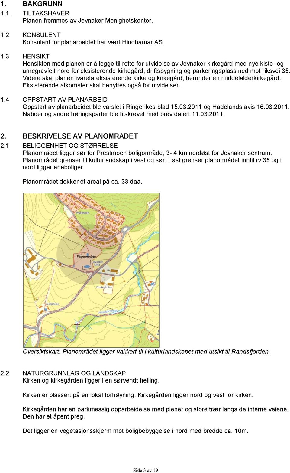 2 KONSULENT Konsulent for planarbeidet har vært Hindhamar AS. 1.