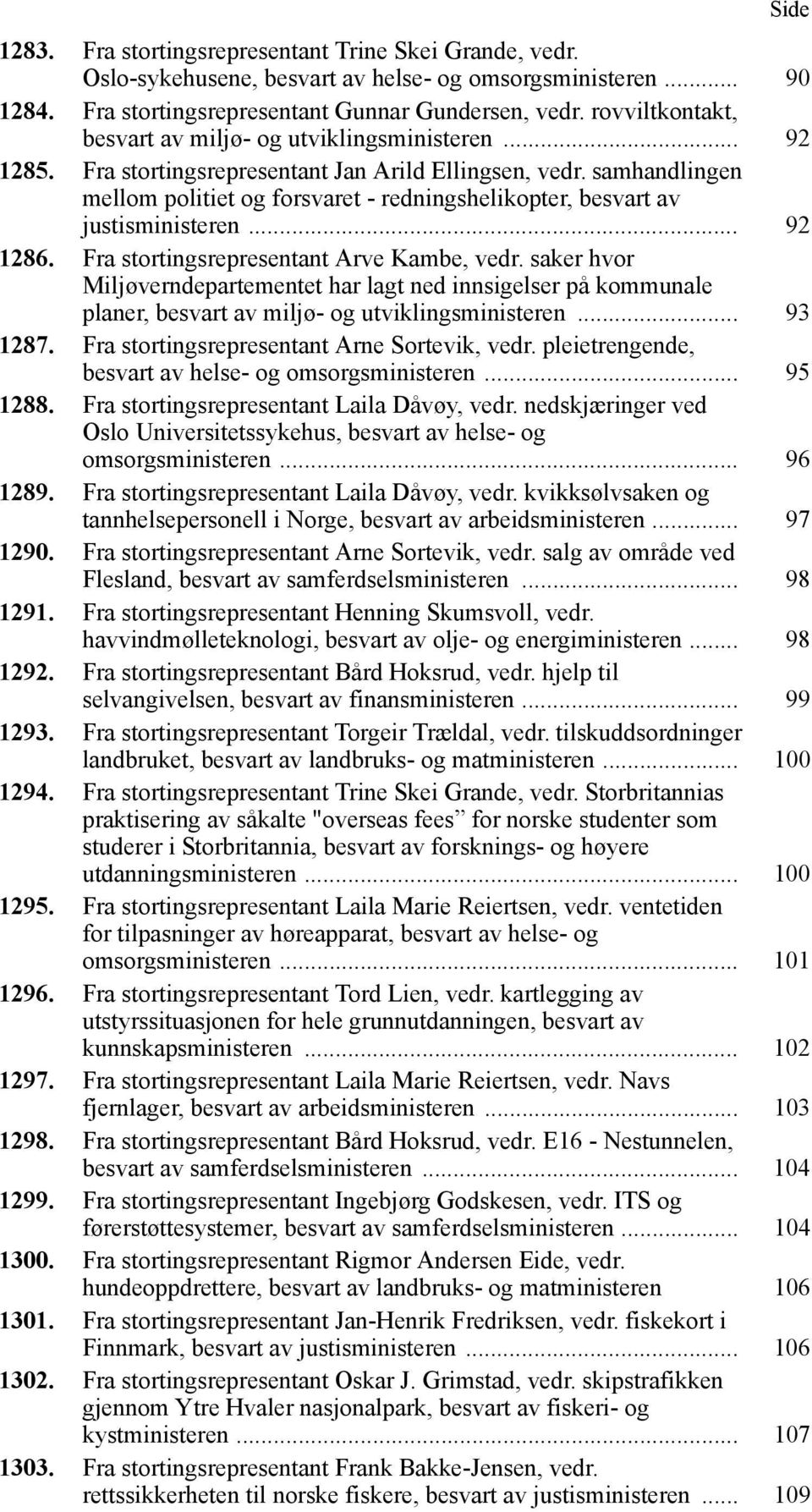 samhandlingen mellom politiet og forsvaret - redningshelikopter, besvart av justisministeren... 92 1286. Fra stortingsrepresentant Arve Kambe, vedr.