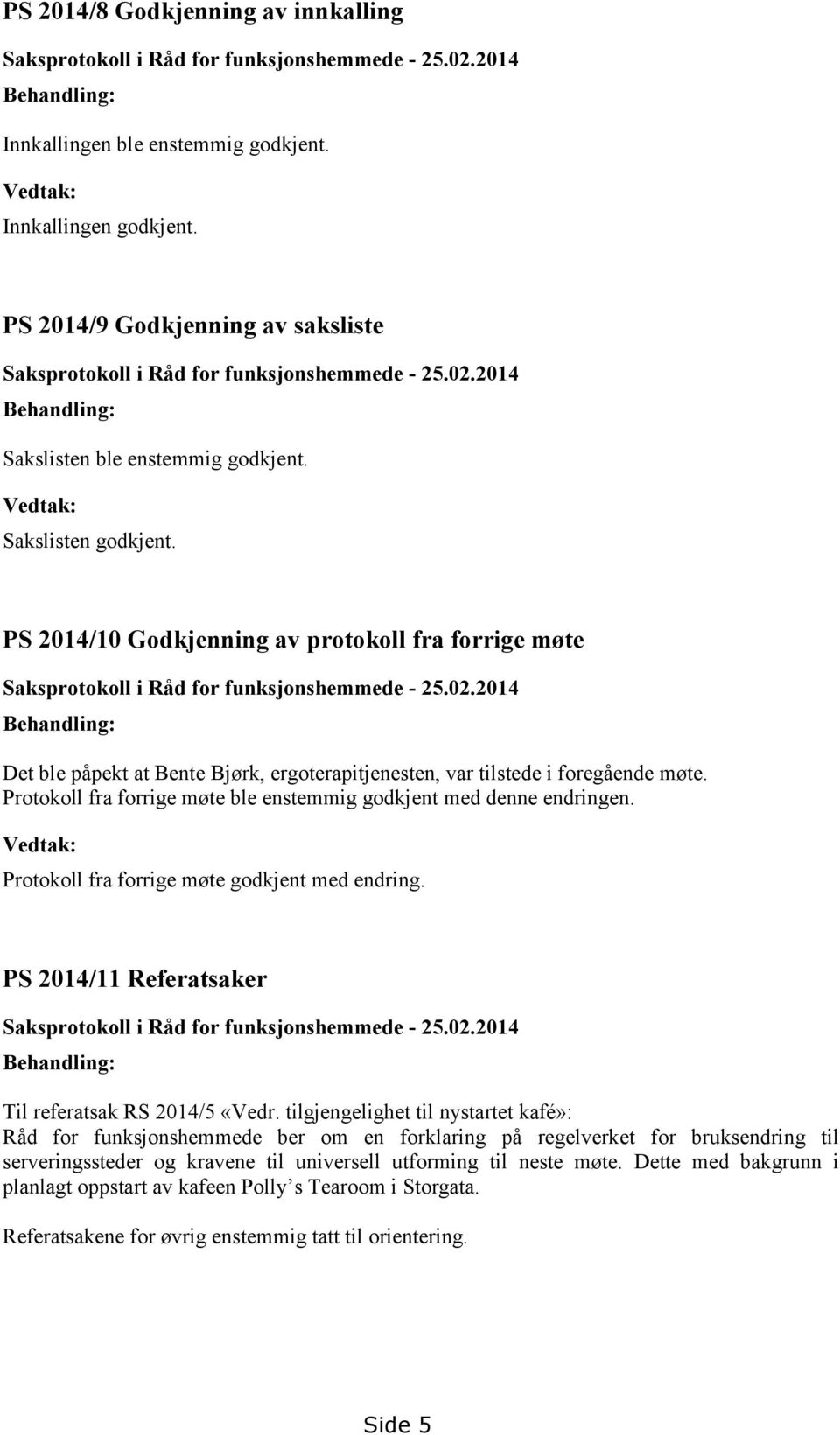 PS 2014/10 Godkjenning av protokoll fra forrige møte Saksprotokoll i Råd for funksjonshemmede - 25.02.