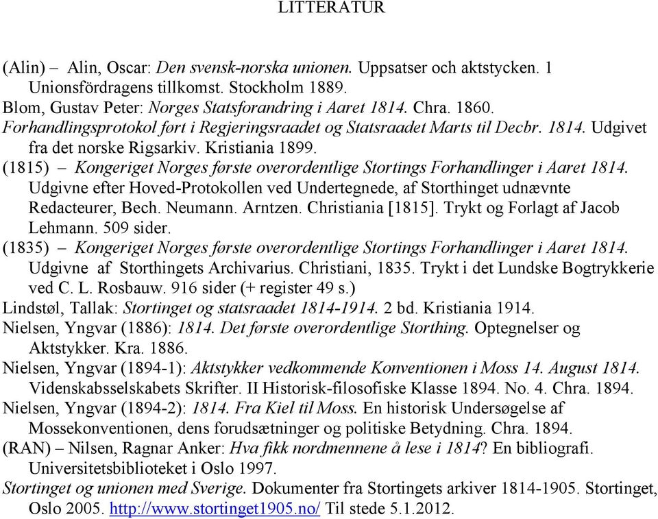(1815) Kongeriget Norges første overordentlige Stortings Forhandlinger i Aaret 1814. Udgivne efter Hoved-Protokollen ved Undertegnede, af Storthinget udnævnte Redacteurer, Bech. Neumann. Arntzen.