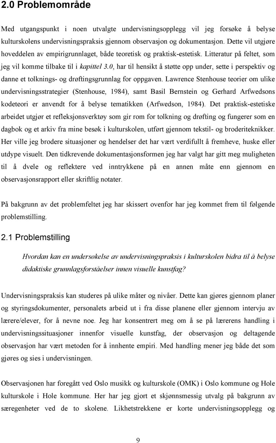 0, har til hensikt å støtte opp under, sette i perspektiv og danne et tolknings- og drøftingsgrunnlag for oppgaven.