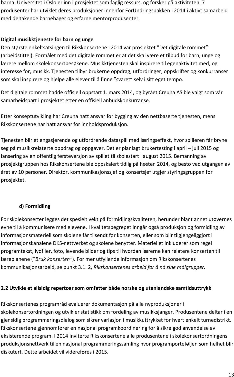 Digital musikktjeneste for barn og unge Den største enkeltsatsingen til Rikskonsertene i 2014 var prosjektet Det digitale rommet (arbeidstittel).