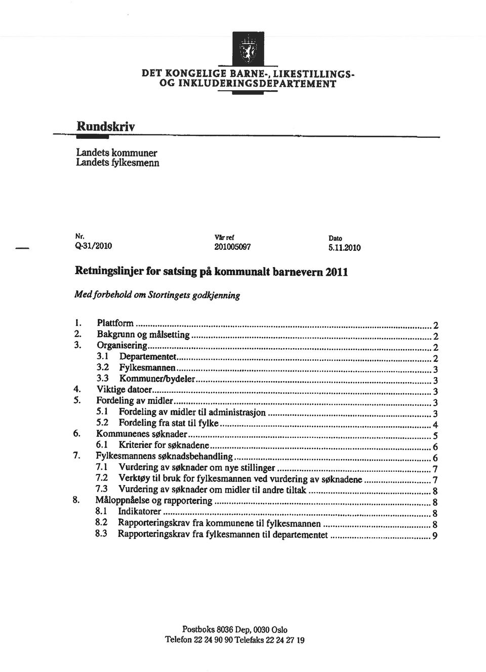 2 Rapporteringskrav fra kommunene til fylkesmannen 8 5.1 Fordeling av midler til administrasjon 3 8.1 Indikatorer g 8. Måloppnåelse og rapportering 8 3.3 Kommuner/bydeler 3 4. Viktige datoer 3 7.