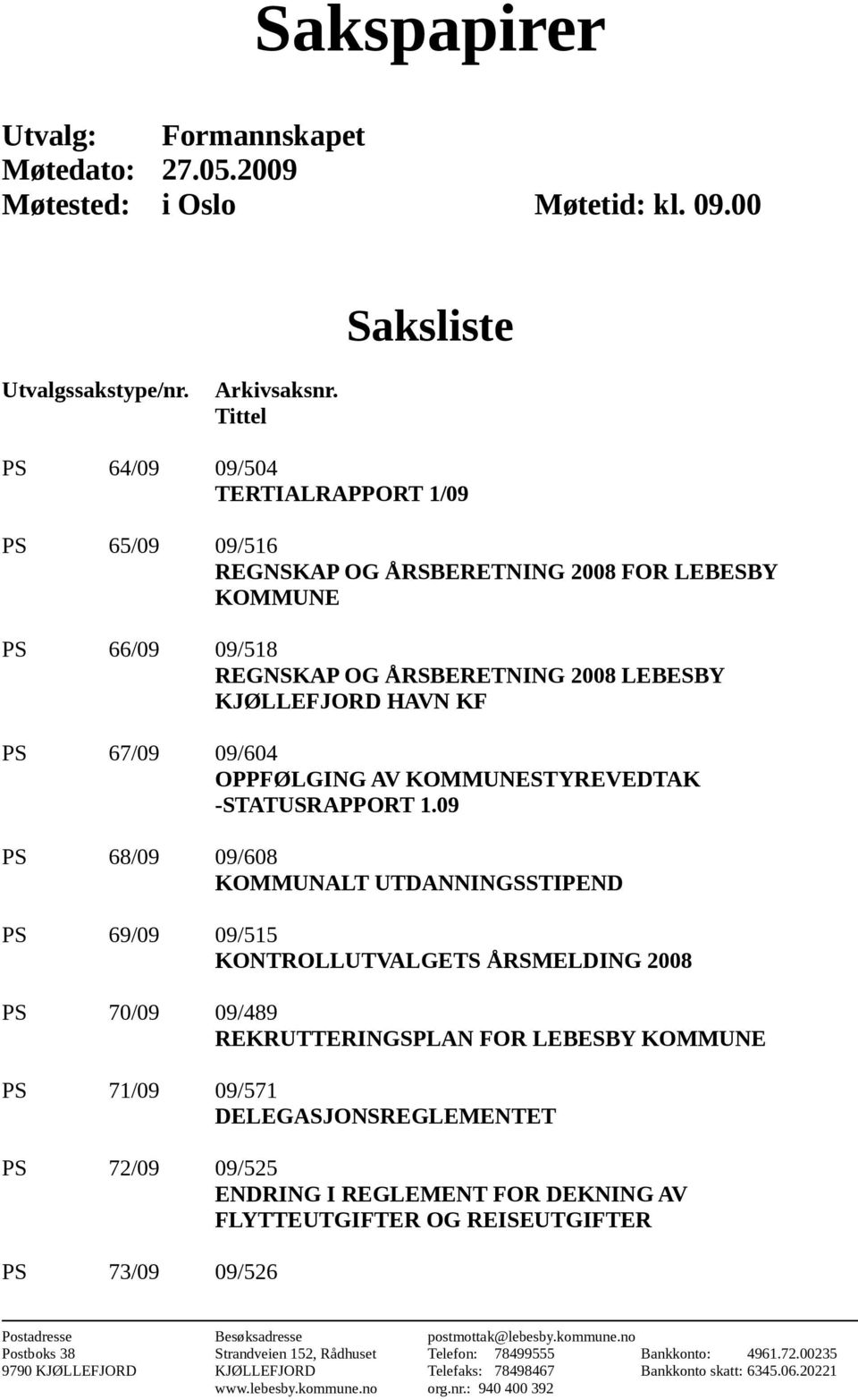 OPPFØLGING AV KOMMUNESTYREVEDTAK -STATUSRAPPORT 1.