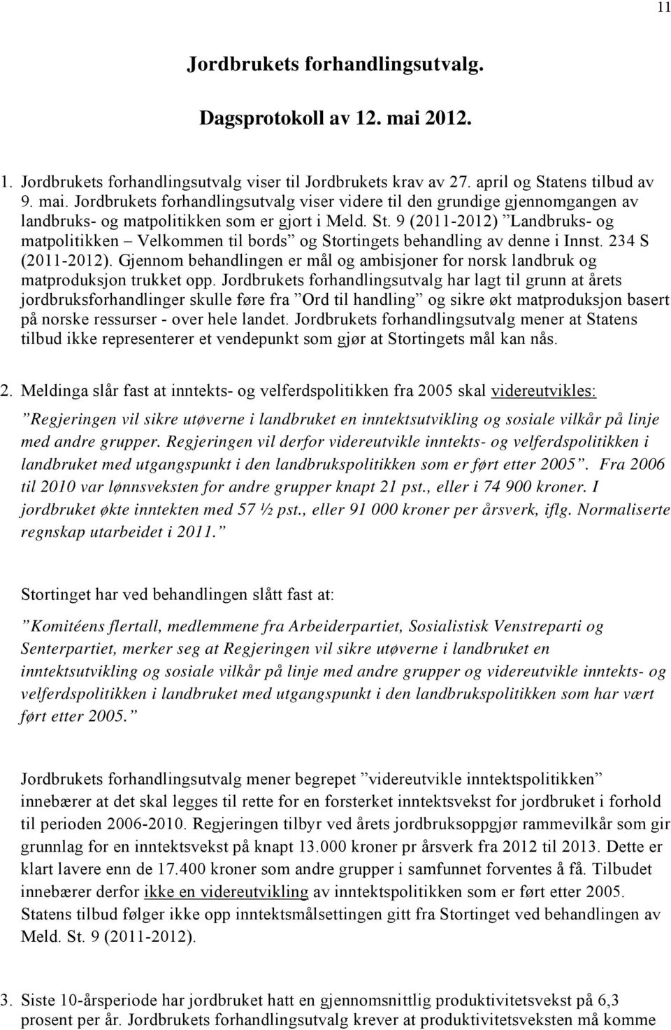 Gjennom behandlingen er mål og ambisjoner for norsk landbruk og matproduksjon trukket opp.