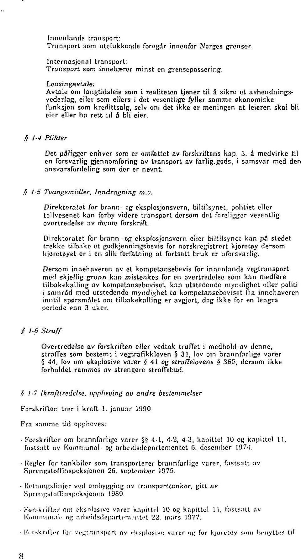 er meningen at leieren skal bli eier eller ha rett '.il å bli eier., 1-4 Plikter Det pdligger enhver som er omfattet av forskriftens kap. 3.