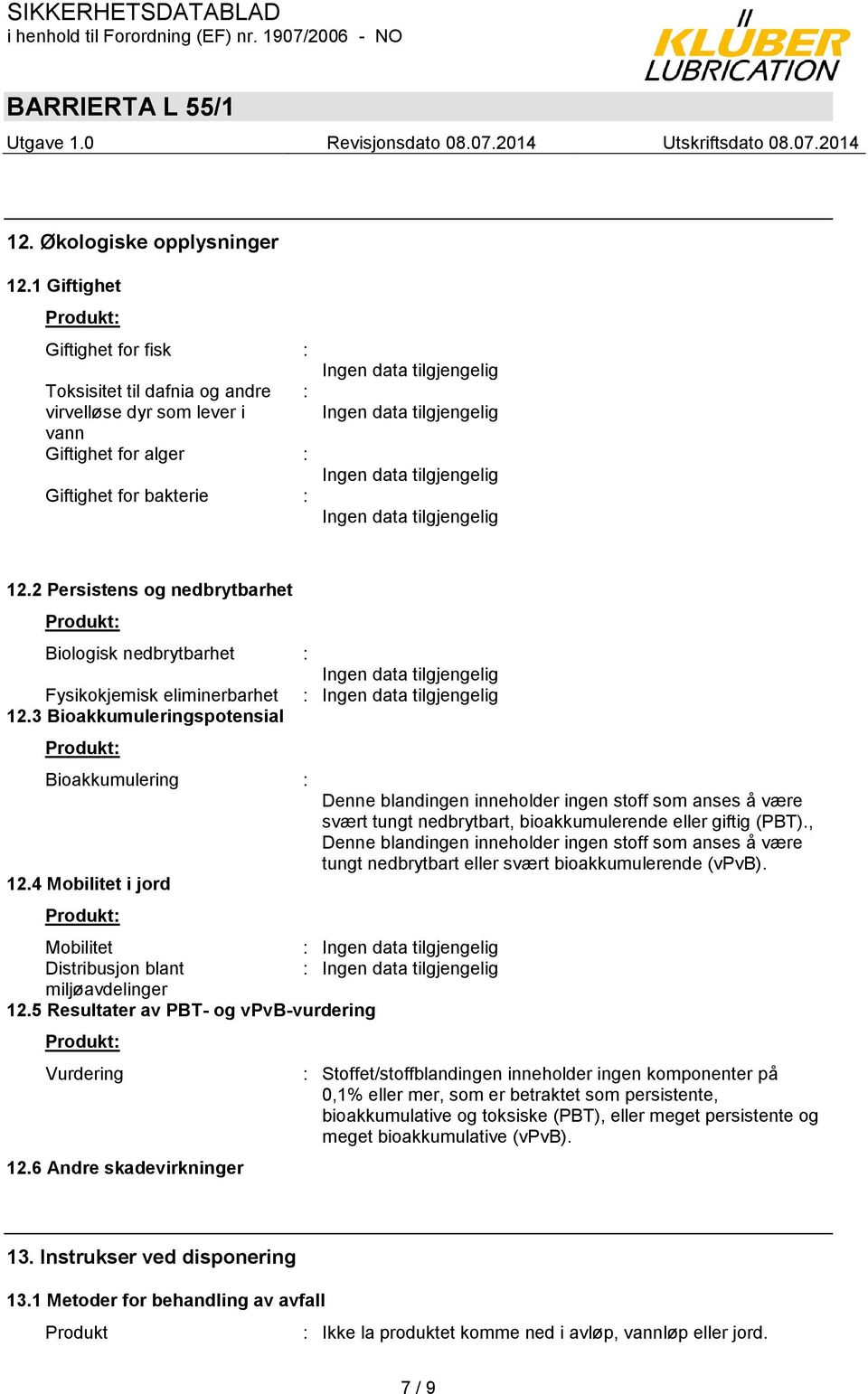 4 Mobilitet i jord Mobilitet Distribusjon blant miljøavdelinger 12.5 Resultater av PBT- og vpvb-vurdering Vurdering 12.