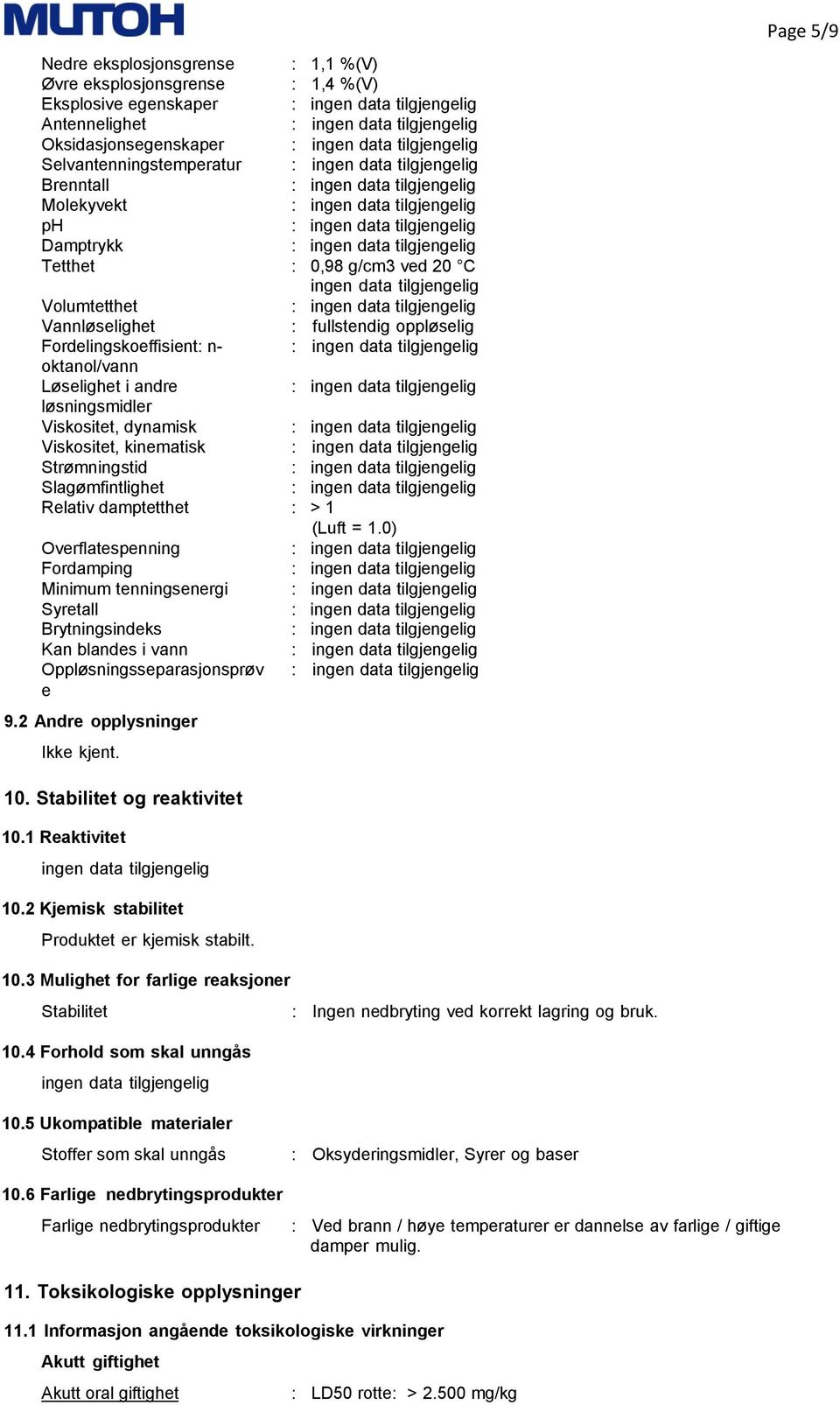 Viskositet, kinematisk : Strømningstid : Slagømfintlighet : Relativ damptetthet : > 1 (Luft = 1.