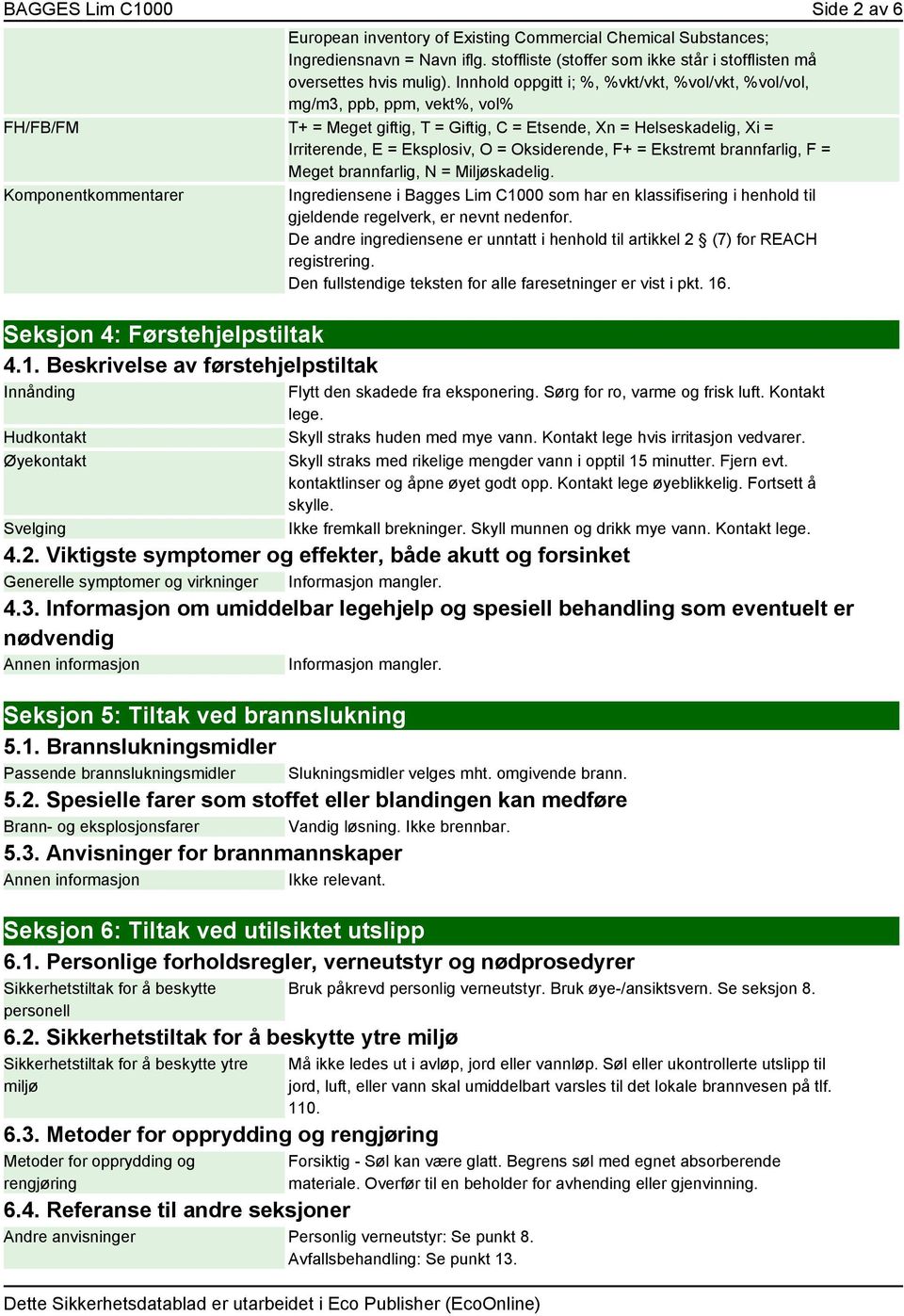 Oksiderende, F+ = Ekstremt brannfarlig, F = Meget brannfarlig, N = Miljøskadelig.