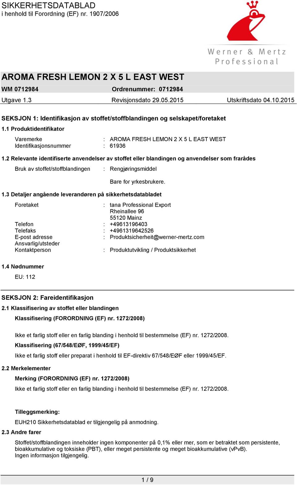 3 Detaljer angående leverandøren på sikkerhetsdatabladet Foretaket : tana Professional Export Rheinallee 96 55120 Mainz Telefon : +49613196403 Telefaks : +4961319642526 E-post adresse :