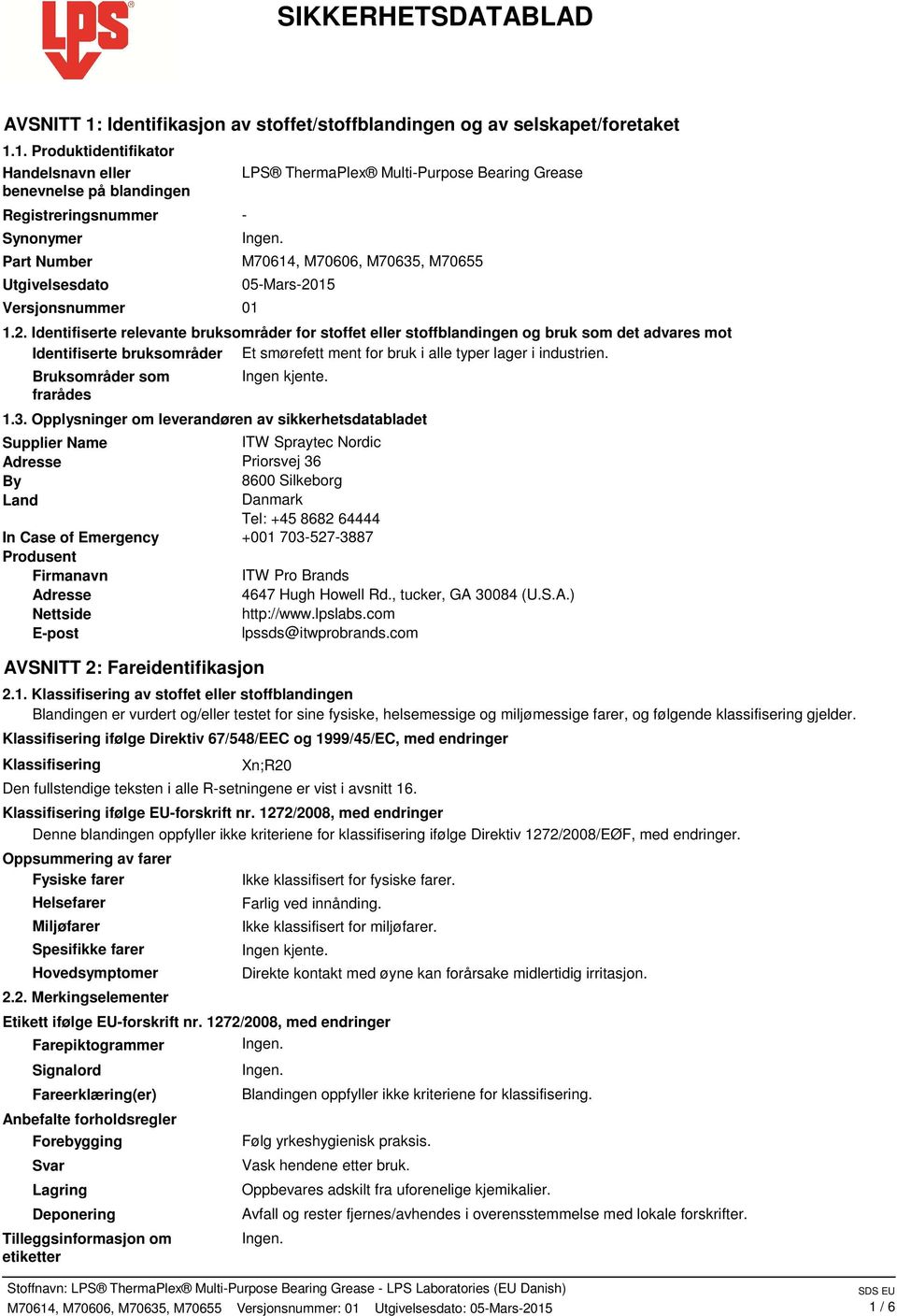 1. Produktidentifikator Handelsnavn eller benevnelse på blandingen Registreringsnummer Synonymer Part Number Utgivelsesdato Versjonsnummer 01 LPS ThermaPlex Multi-Purpose Bearing Grease - M70614,