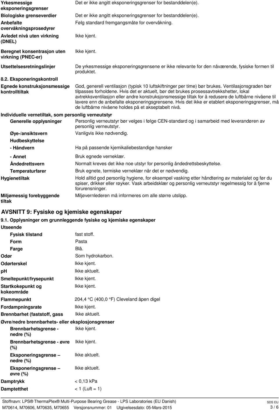 Eksponeringskontroll Egnede konstruksjonsmessige kontrolltiltak De yrkesmessige eksponeringsgrensene er ikke relevante for den nåværende, fysiske formen til produktet.