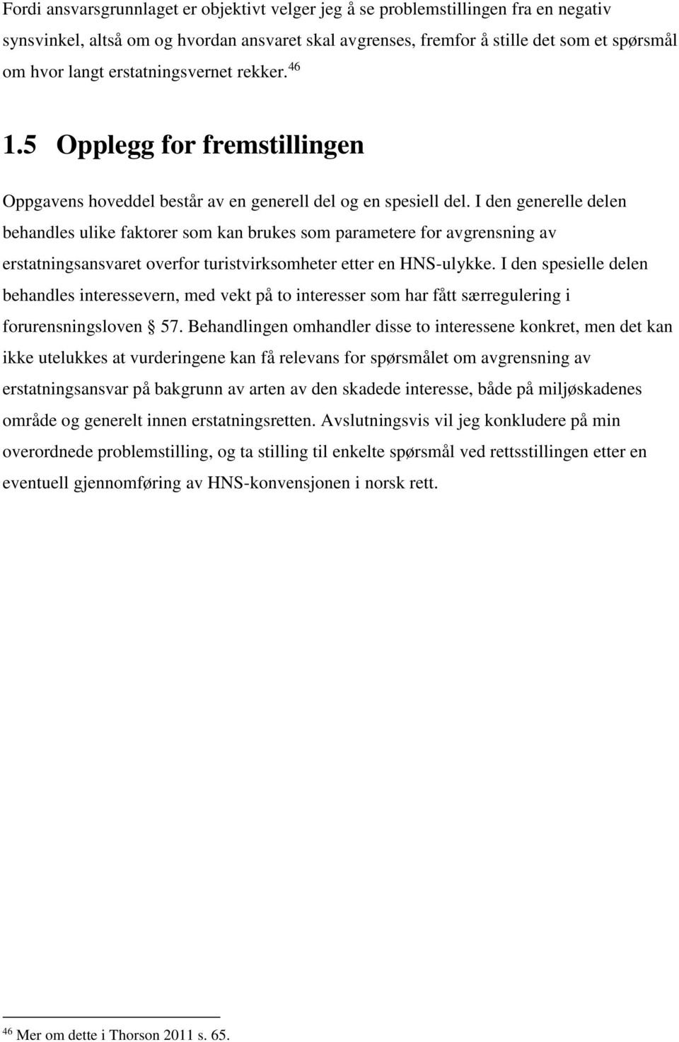 I den generelle delen behandles ulike faktorer som kan brukes som parametere for avgrensning av erstatningsansvaret overfor turistvirksomheter etter en HNS-ulykke.