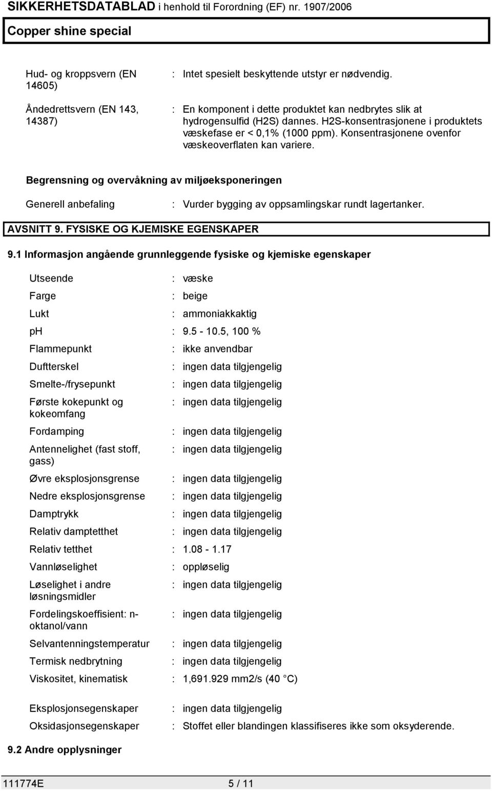 Begrensning og overvåkning av miljøeksponeringen Generell anbefaling : Vurder bygging av oppsamlingskar rundt lagertanker. AVSNITT 9. FYSISKE OG KJEMISKE EGENSKAPER 9.