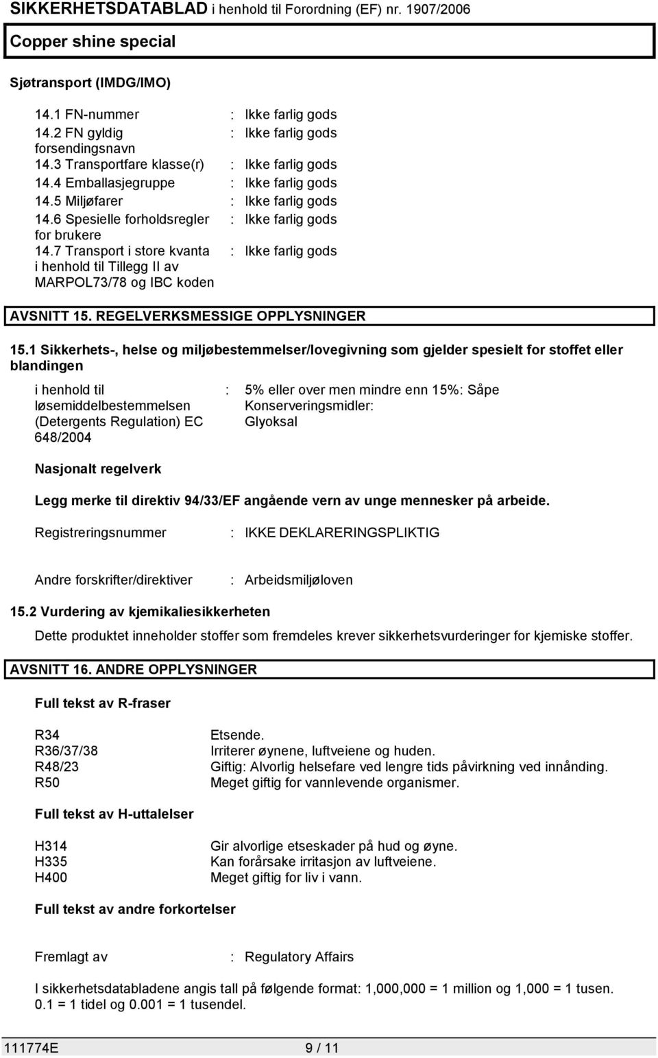 7 Transport i store kvanta : Ikke farlig gods i henhold til Tillegg II av MARPOL73/78 og IBC koden AVSNITT 15. REGELVERKSMESSIGE OPPLYSNINGER 15.