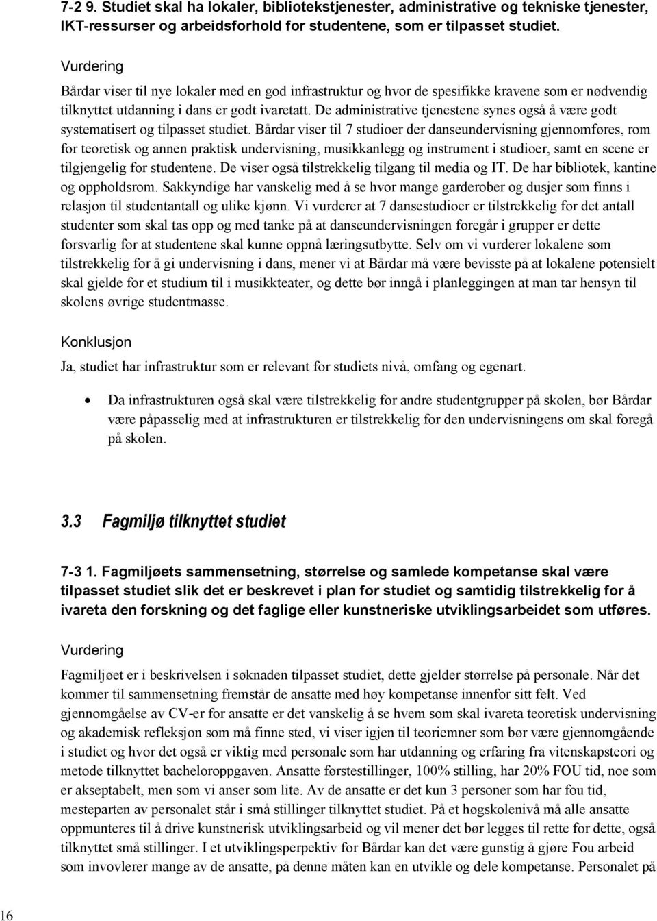 De administrative tjenestene synes også å være godt systematisert og tilpasset studiet.