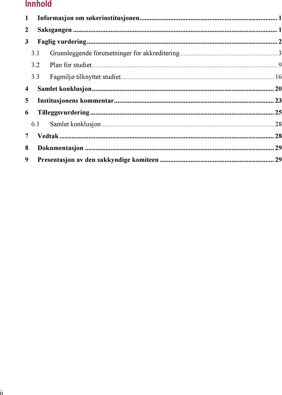 3 Fagmiljø tilknyttet studiet... 16 4 Samlet konklusjon... 20 5 Institusjonens kommentar.